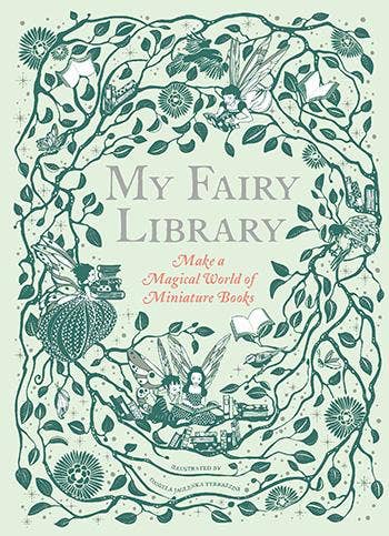 Daniela Jaglenka Terrazzini - My Fairy Library - Make a Magical World of Miniature Books