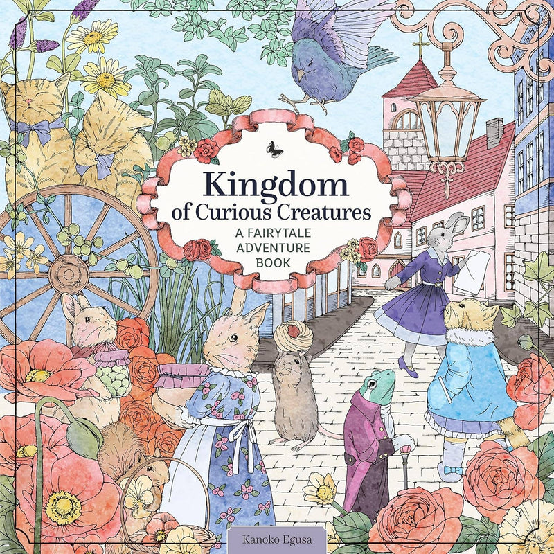 Kanoko Egusa - Kingdom of Curious Creatures - A Fairytale Adventure Book