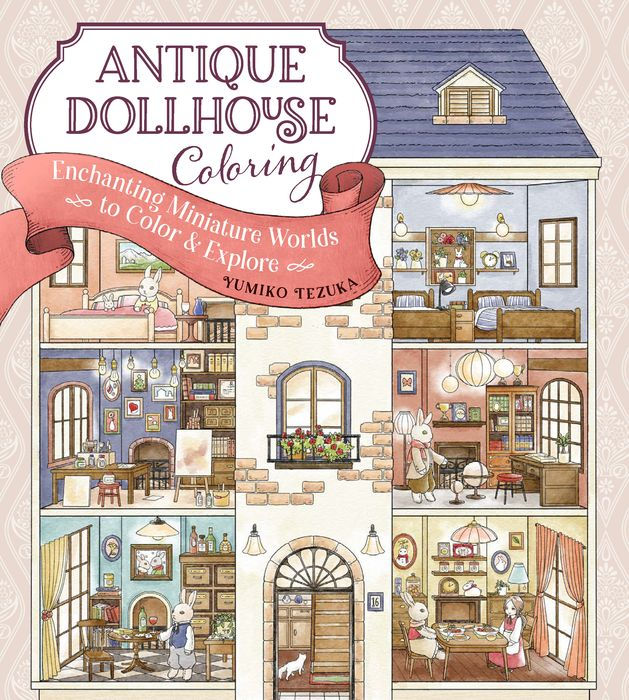 Yumiko Tezuka - Antique Dollhouse Coloring: Enchanting Miniature Worlds to Color & Explore